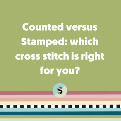 Counted versus Stamped: which cross stitch is right for you?